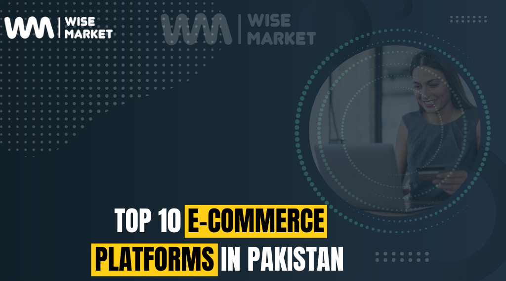 https://wisemarket.com.pk/blogs/wp-content/uploads/2024/12/top-10-e-commerce-platforms-in-pakistan.png