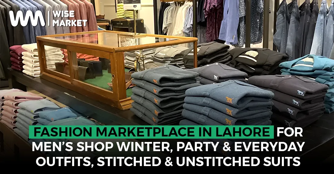 The Best Fashion Marketplace in Lahore for Men: Shop Winter, Party & Everyday Outfits, Stitched & Unstitched Suits