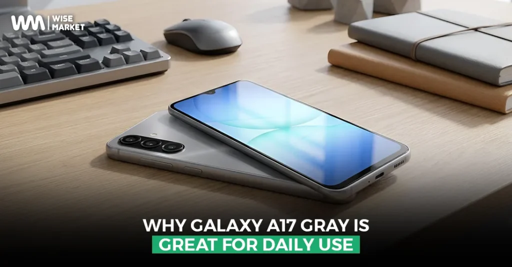 Why Galaxy A17 Gray is Great for Daily Use