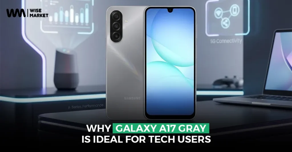 Why Galaxy A17 Gray is Ideal for Tech Users
