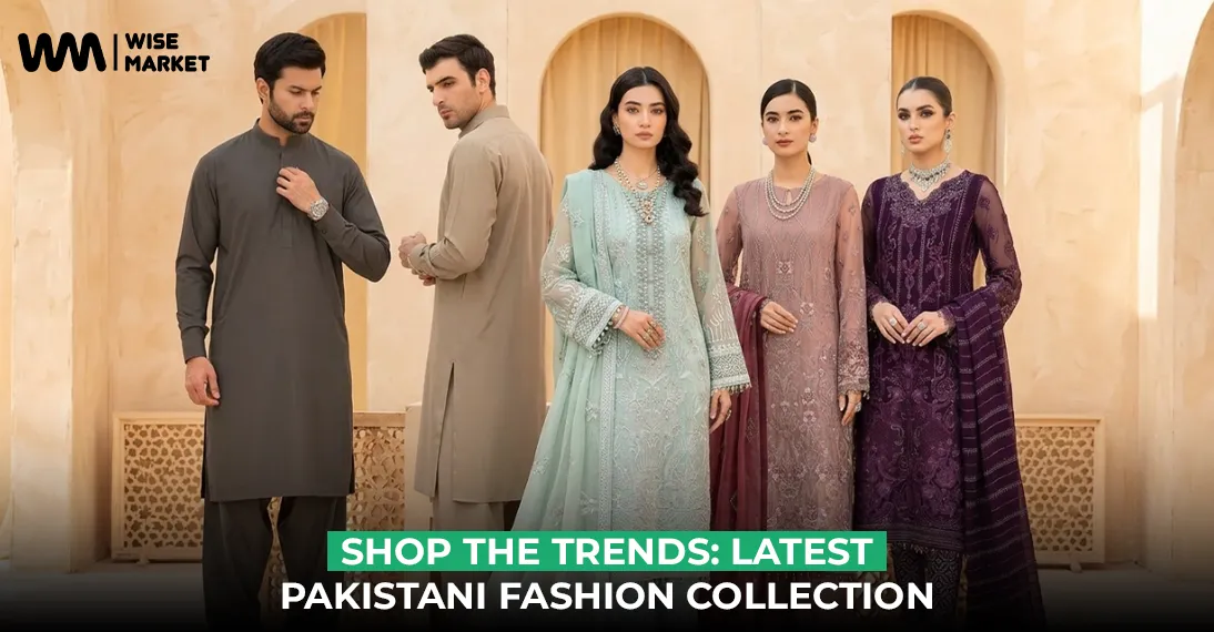Shop the Trends: Latest Pakistani Fashion Collection 2026