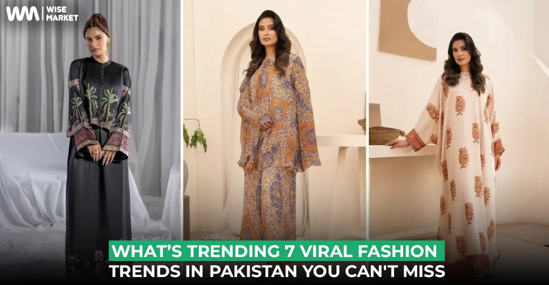 What’s Trending? 7 Viral Fashion Trends in Pakistan You Can’t Miss