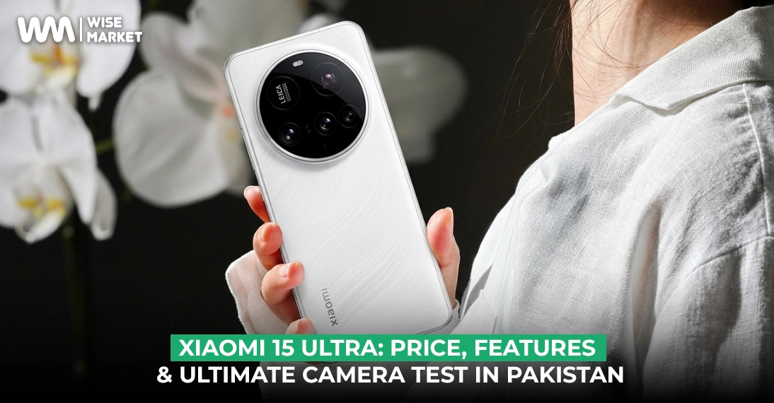 Xiaomi 15 Ultra 2026: Price, Features & Ultimate Camera Test in Pakistan