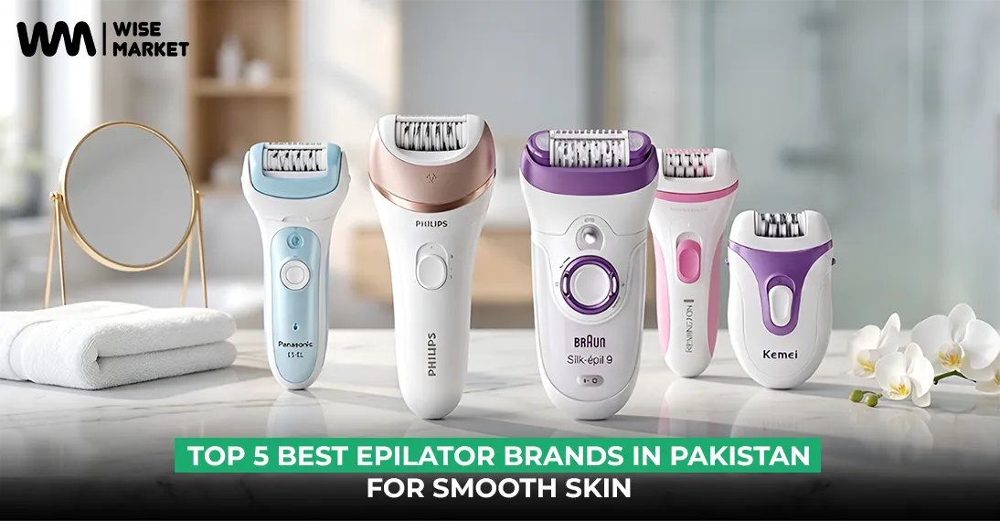 Top 5 Best Epilator Brands in Pakistan for Smooth Skin (2026 Guide)