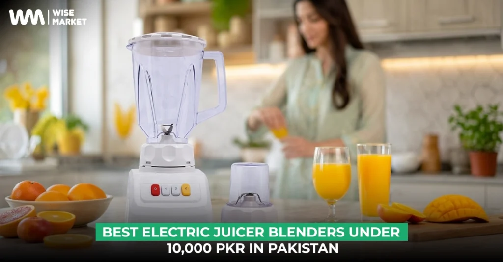 Best Electric Juicer Blenders Under 10,000 PKR in Pakistan