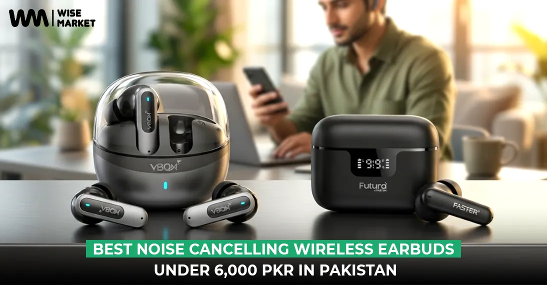 Best Noise-Cancelling Wireless Earbuds Under 6,000 PKR (2026)