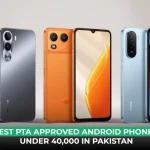 Best PTA Approved Android Phones Under 40,000 in Pakistan