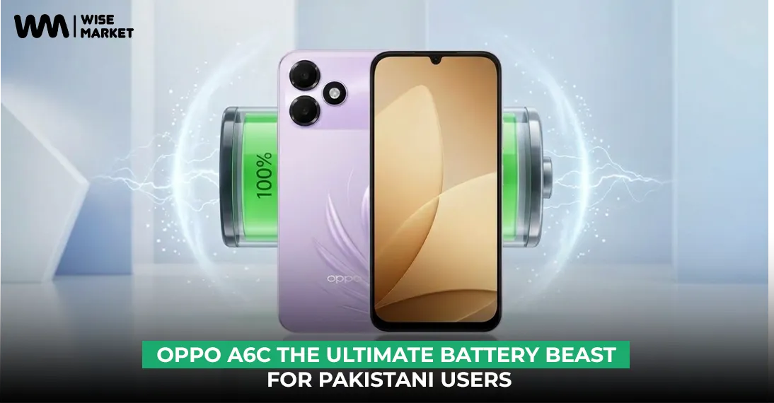 Oppo A6C: The Ultimate Battery Beast For Pakistani Users