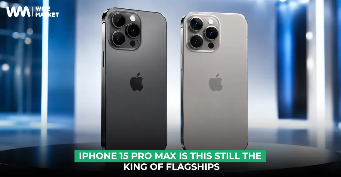 iPhone 15 Pro Max: Is This Still the King of Flagships in 2026?