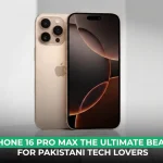 iPhone 16 Pro Max The Ultimate Beast for Pakistani Tech Lovers
