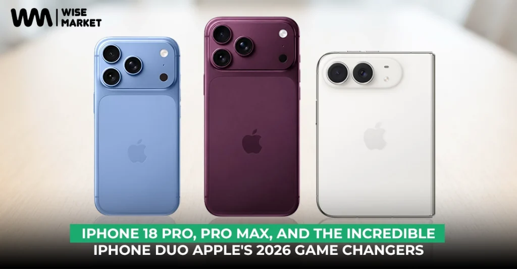 iPhone 18 Pro, Pro Max, And The Incredible iPhone Duo Apple's 2026 Game Changers